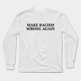 Make Racism Wrong Again Anti Trump Tee Shirt Long Sleeve T-Shirt